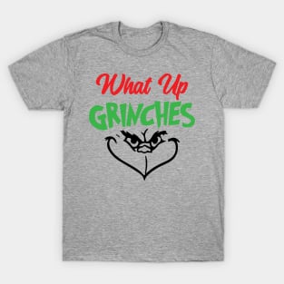 What Up Grinches T-Shirt